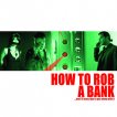 How to Rob a Bank (and 10 Tips to Actually Get Away with It) (2007) - Simon