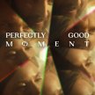 Perfectly Good Moment (2023)